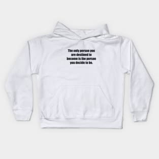 The only person you are destined to become is the person you decide to be Kids Hoodie